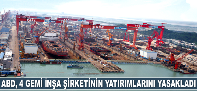 ABD, Çin'in en büyük 4 gemi inşa şirketinin yatırımlarını yasakladı