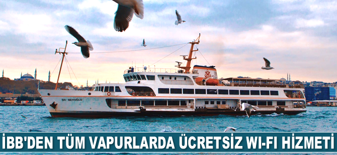 İBB, tüm Şehir Hatları vapurlarında ücretsiz Wi-Fi hizmeti vermeye başladı