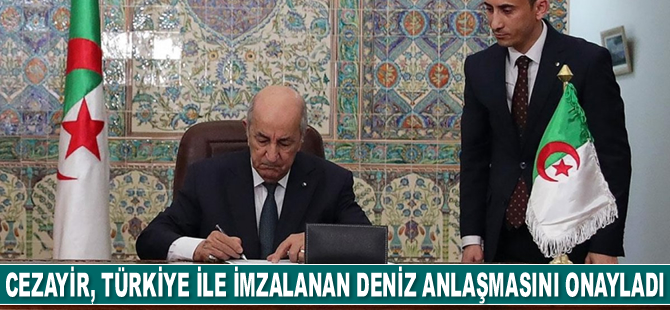 Cezayir, Türkiye ile imzalanan deniz anlaşmasını onayladı