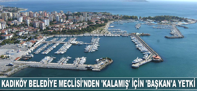 Kadıköy Belediye Meclisi, Kalamış Yat Limanı ihalesi için ‘Başkan’a yetki verdi