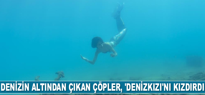 Antalya’da denizin altından çıkan çöpler, 'denizkızı'nı kızdırdı