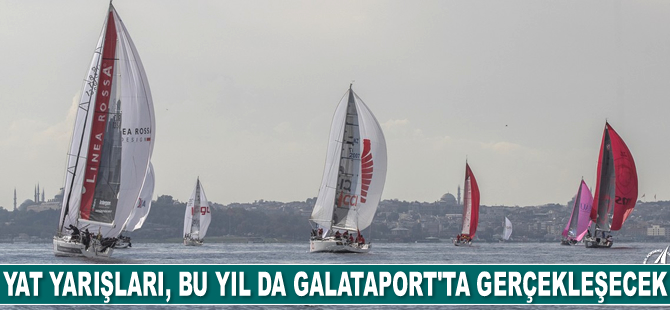 Cumhurbaşkanlığı Uluslararası Yat Yarışları, bu yıl da Galataport İstanbul’da gerçekleşecek
