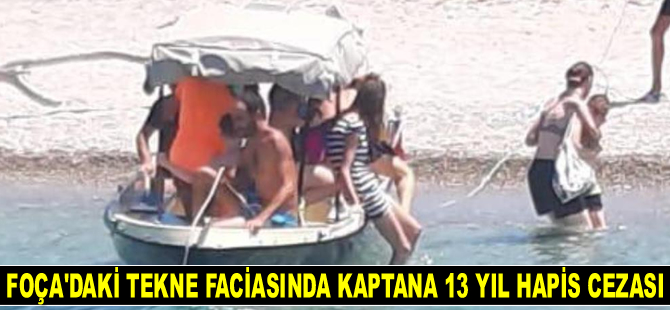 Foça'daki tekne faciasında kaptana 13 yıl hapis cezası verildi