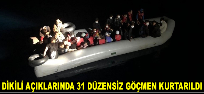 Dikili açıklarında 31 düzensiz göçmen kurtarıldı