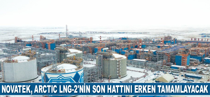 Novatek, Arctic LNG-2’nin son hattını erken tamamlayacak