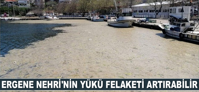 Ergene Nehri'nin yükü felaketi artırabilir