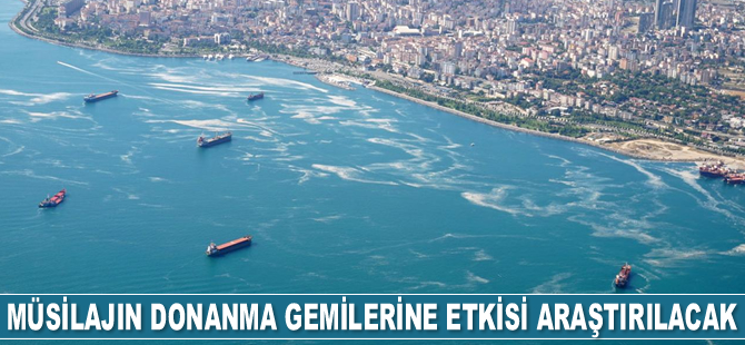 Müsilajın donanma gemilerine etkisi araştırılacak