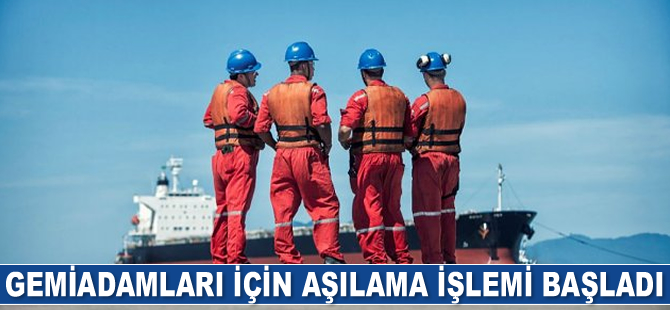 Gemiadamları için aşılama işlemi başladı