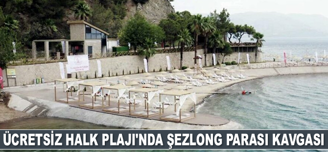 Ücretsiz Halk Plajı’nda şezlong parası kavgası yaşandı