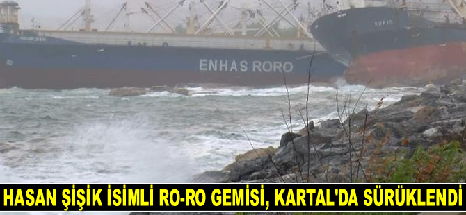 Hasan Şişik isimli Ro-Ro gemisi, Kartal'da sürüklendi