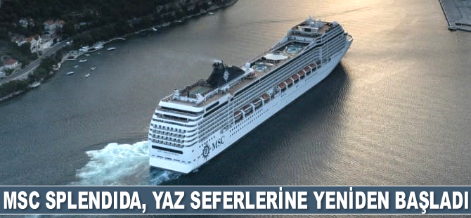 MSC Splendida, yaz seferlerine yeniden başladı