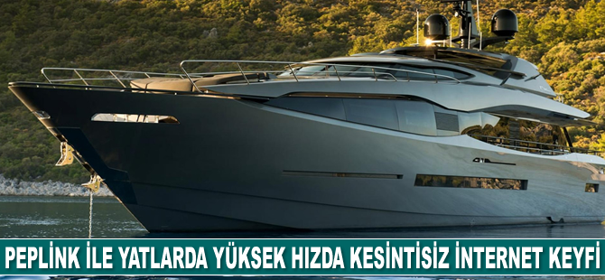 Peplink, tekne ve yatlarda yüksek hızda kesintisiz internet hizmeti sunuyor
