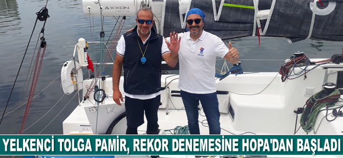 Yelkenci Tolga Pamir, rekor denemesine Hopa’dan başladı