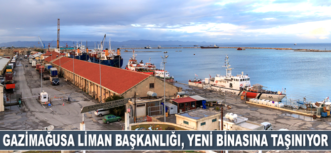 Gazimağusa Liman Başkanlığı, yeni binasına taşınıyor