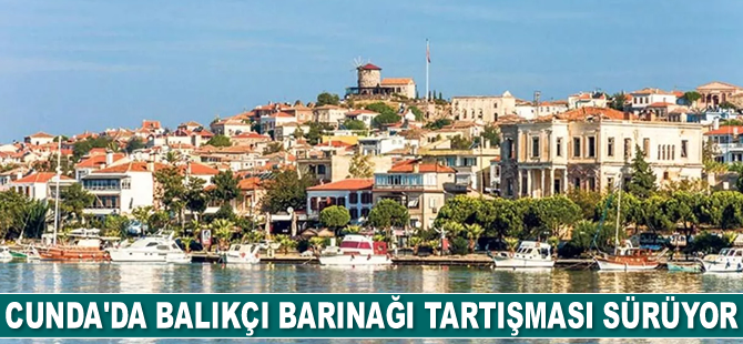 Cunda’da balıkçı barınağı tartışması sürüyor
