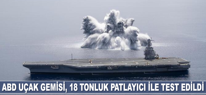 USS Gerald R. Ford uçak gemisi, 18 tonluk patlayıcı ile test edildi