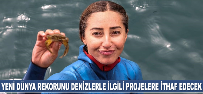 Şahika Ercümen, yeni dünya rekorunu denizlerle ilgili projelere ithaf edecek