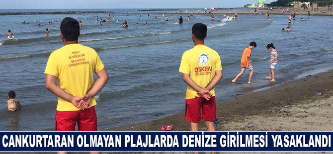 Ordu’da cankurtaran olmayan plajlarda denize girilmesi yasaklandı