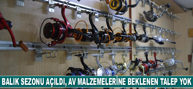İç sularda balık sezonu açıldı, av malzemelerine beklenen talep yok
