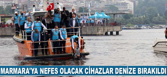 Marmara'ya nefes olacak cihazlar denize bırakıldı
