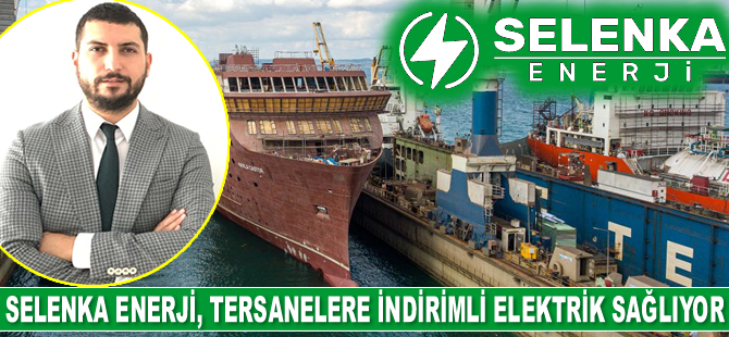 Selenka Enerji, tersanelere indirimli elektrik sağlıyor