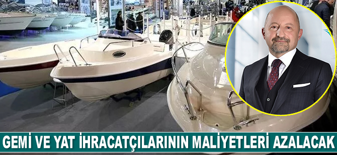 Gemi ve yat ihracatçılarının maliyetleri azalacak