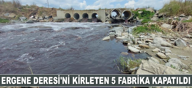 Ergene Deresi’ni kirleten 5 fabrika kapatıldı