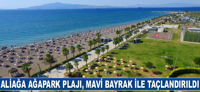 Aliağa Ağapark Plajı, 'Mavi Bayrak' aldı