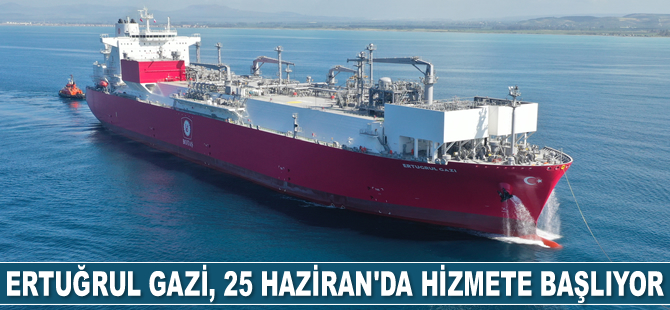 Ertuğrul Gazi FSRU gemisi, 25 Haziran’da hizmete başlıyor