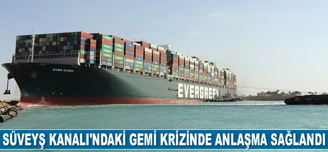 Süveyş Kanalı’ndaki gemi krizinde anlaşma sağlandı