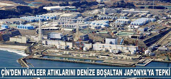 Çin, nükleer atıklarını denize boşaltan Japonya’ya tepki gösterdi