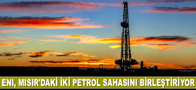 Eni, Mısır’daki iki petrol sahasını birleştiriyor