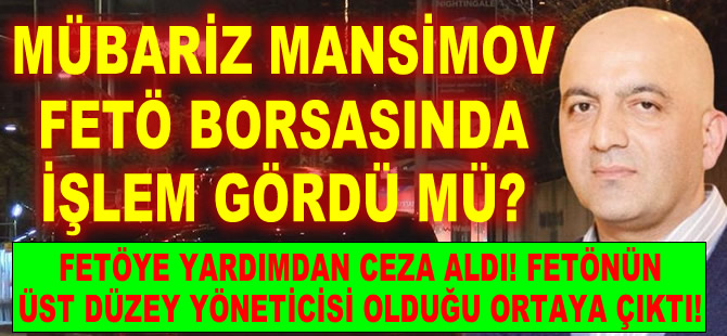 Mübariz Mansimov Gurbanoğlu, FETÖ Borsası'nda işlem gördü mü?