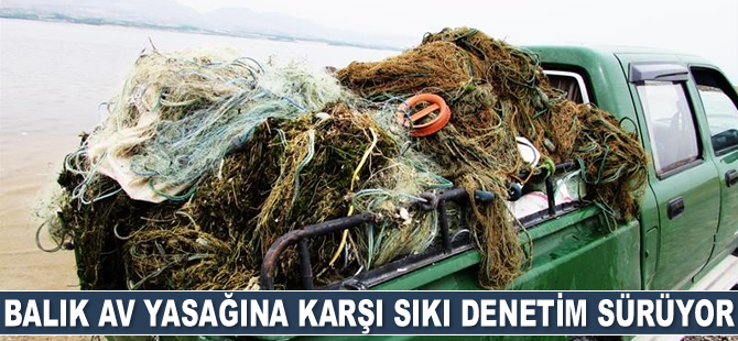 Balık av yasağına karşı sıkı denetim sürüyor