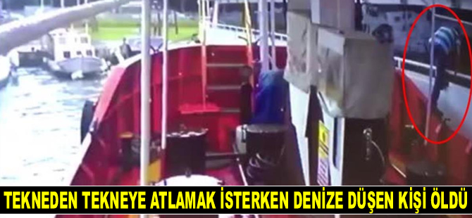 Tekneden tekneye atlamak isterken denize düşen kişi yaşamını yitirdi