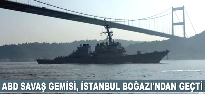 ABD savaş gemisi, İstanbul Boğazı'ndan geçti