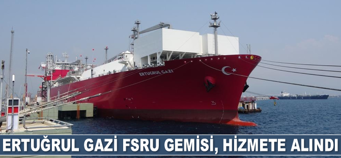 Ertuğrul Gazi FSRU gemisi, hizmete alındı