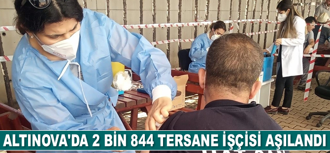 Altınova’da 2 bin 844 tersane işçisi aşılandı