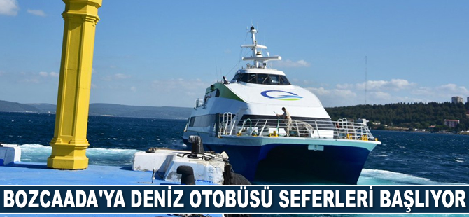 Bozcaada'ya deniz otobüsü seferleri başlıyor