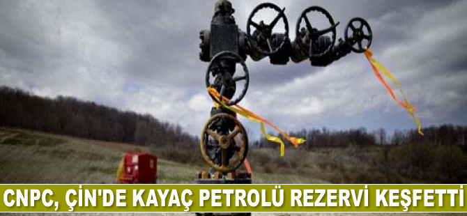 CNPC, Çin’de kayaç petrolü rezervi keşfetti
