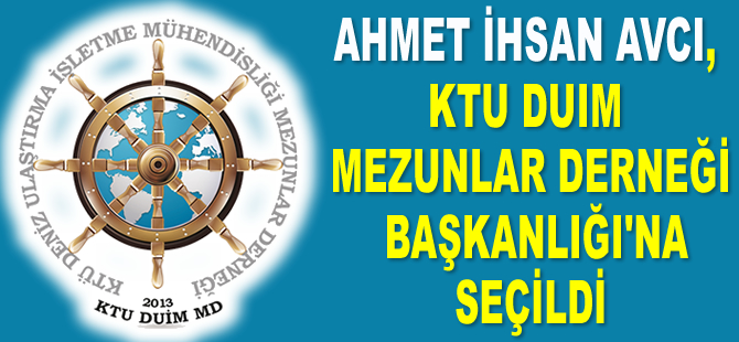 Ahmet İhsan Avcı, KTU DUIM Mezunlar Derneği Başkanlığı’na seçildi