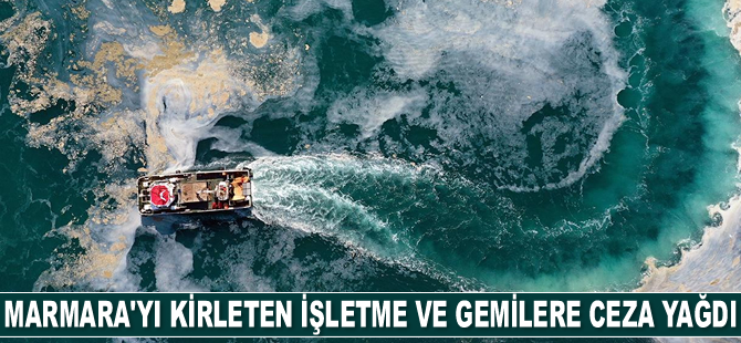 Marmara'yı kirleten işletme ve gemilere 14,8 milyon lira ceza kesildi