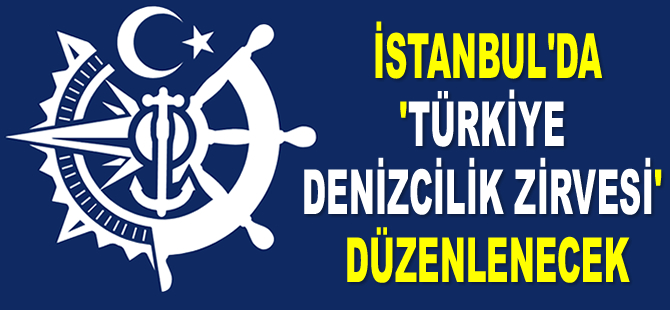İstanbul'da ‘Türkiye Denizcilik Zirvesi’ düzenlenecek