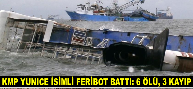 KMP Yunice isimli feribot battı: 6 ölü, 3 kayıp