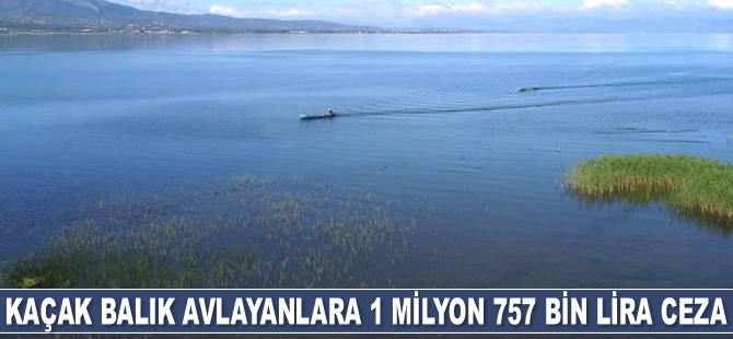 Kaçak balık avlayanlara 1 milyon 757 bin lira ceza kesildi