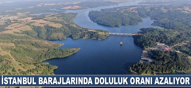 İstanbul barajlarında doluluk oranı azalıyor