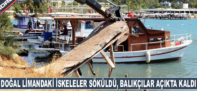 Milas'ta doğal limandaki iskeleler söküldü, balıkçılar açıkta kaldı