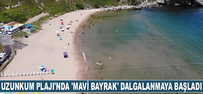 Şile Uzunkum Plajı’nda ‘Mavi Bayrak’ dalgalanmaya başladı