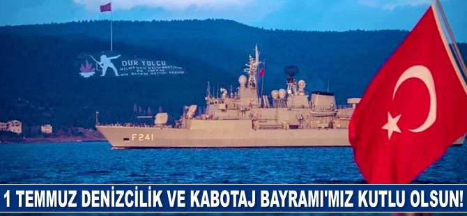 1 Temmuz Denizcilik ve Kabotaj Bayramı’mız kutlu olsun!