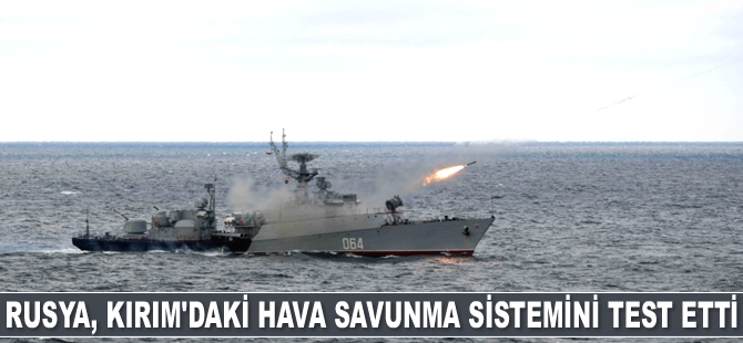 Rusya, Kırım’daki hava savunma sistemini test etti